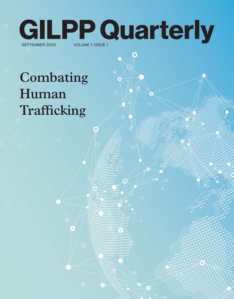 GILPP Quarterly - Volume 1, Issue 1 - Combating Human Trafficking